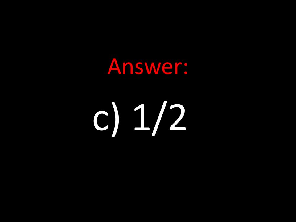 Answer: c) 1/2