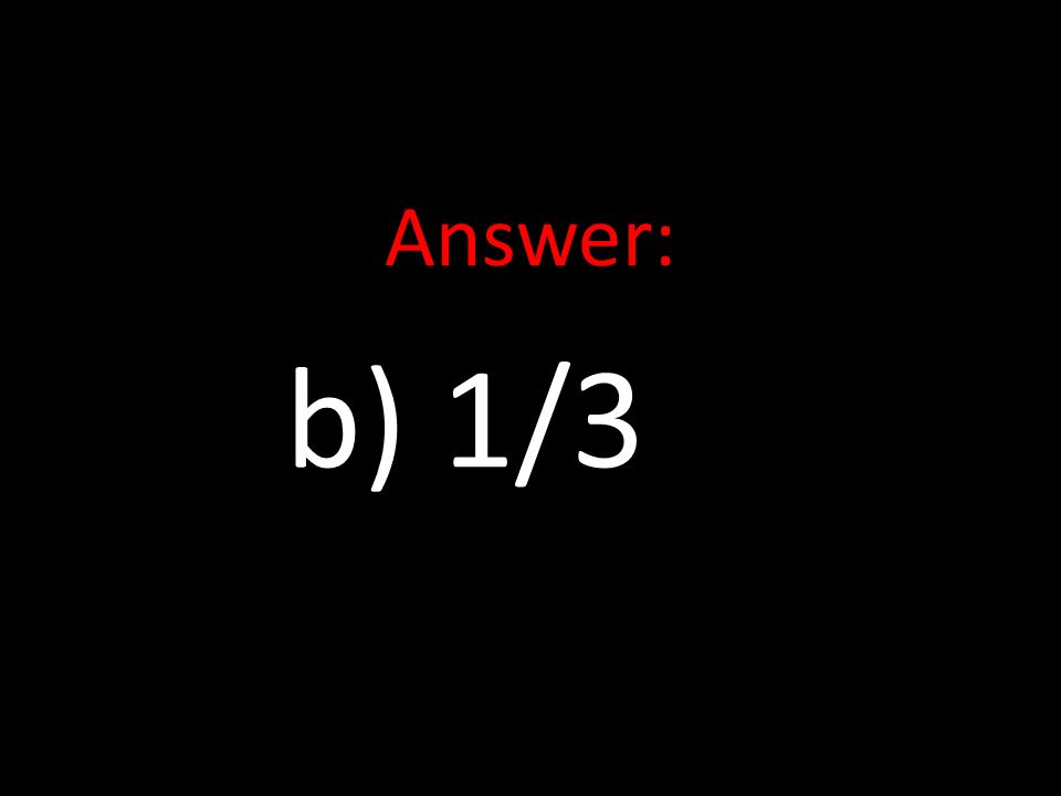 Answer: b) 1/3