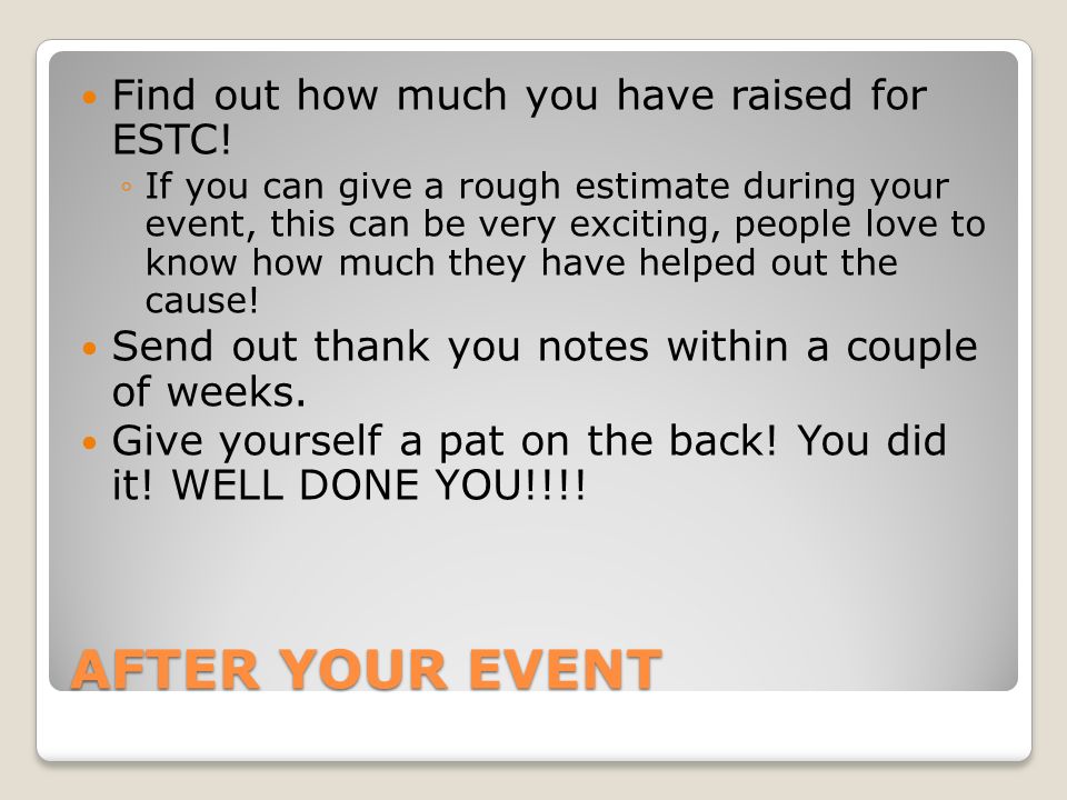 AFTER YOUR EVENT Find out how much you have raised for ESTC.