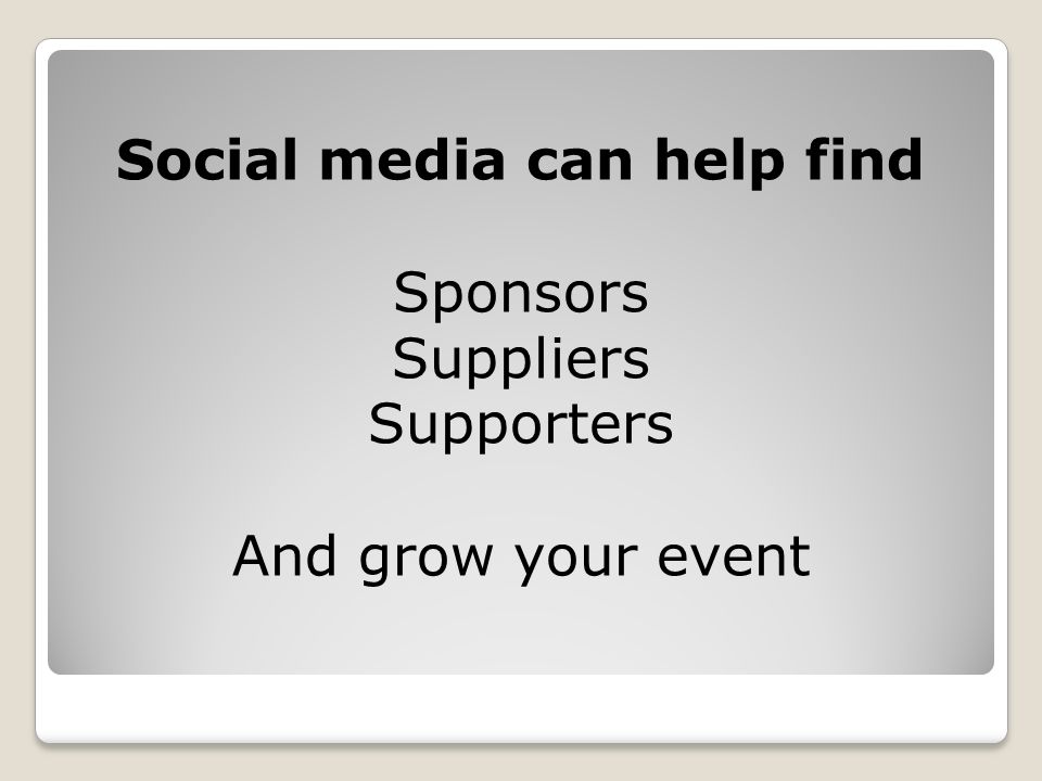 Social media can help find Sponsors Suppliers Supporters And grow your event