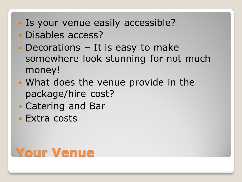 Your Venue Is your venue easily accessible. Disables access.