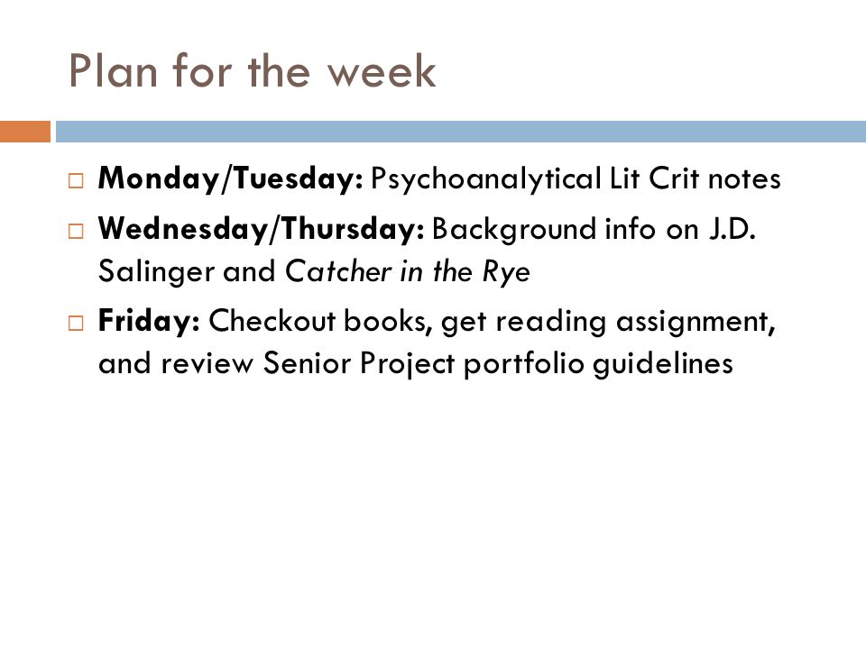 Plan for the week  Monday/Tuesday: Psychoanalytical Lit Crit notes  Wednesday/Thursday: Background info on J.D.