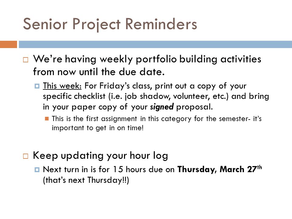 Senior Project Reminders  We’re having weekly portfolio building activities from now until the due date.