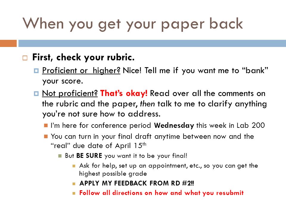 When you get your paper back  First, check your rubric.