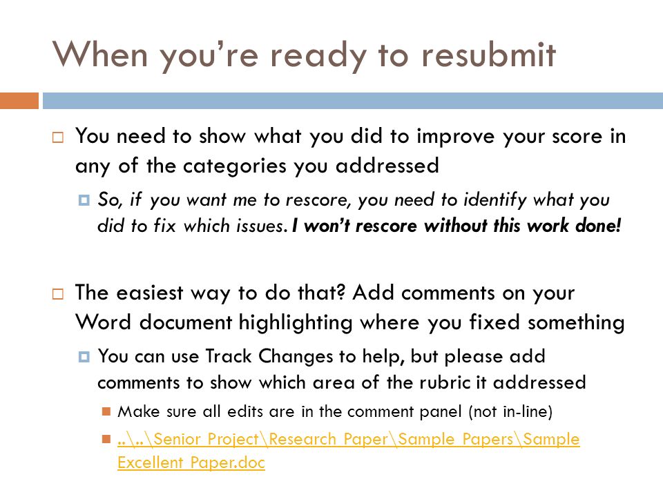 When you’re ready to resubmit  You need to show what you did to improve your score in any of the categories you addressed  So, if you want me to rescore, you need to identify what you did to fix which issues.