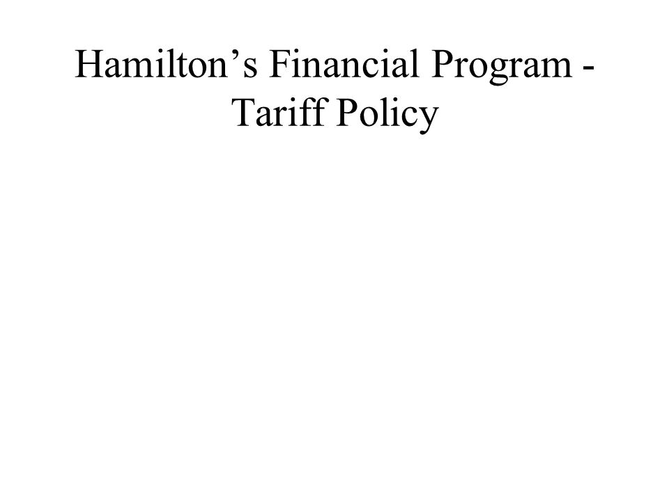 Hamilton’s Financial Program - Tariff Policy