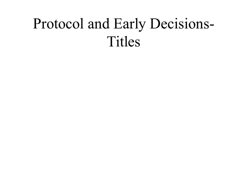 Protocol and Early Decisions- Titles