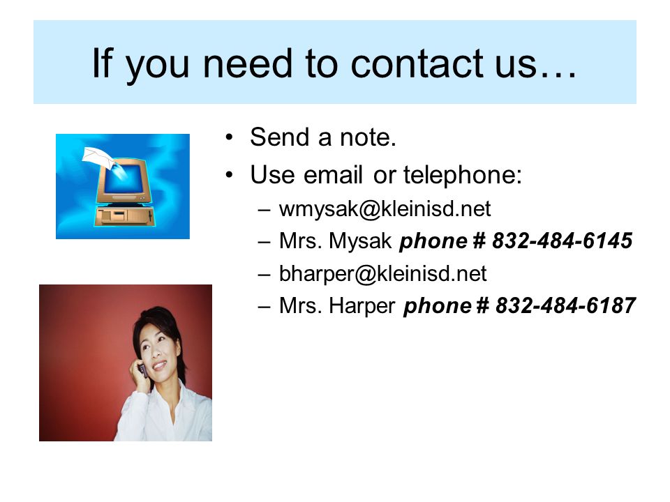 If you need to contact us… Send a note. Use  or telephone: –Mrs.