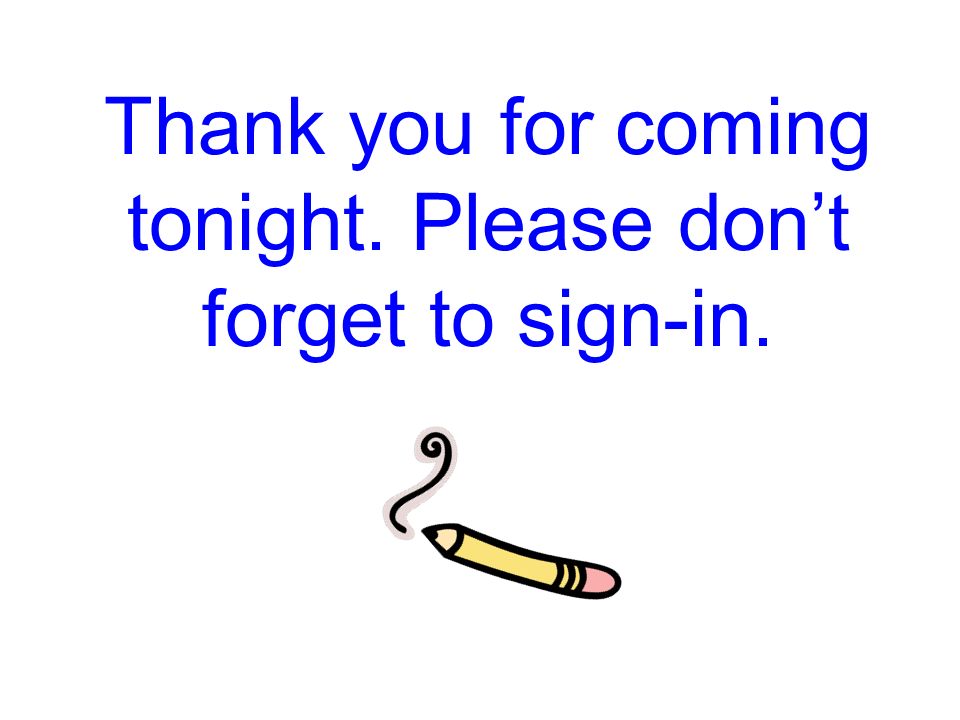 Thank you for coming tonight. Please don’t forget to sign-in.