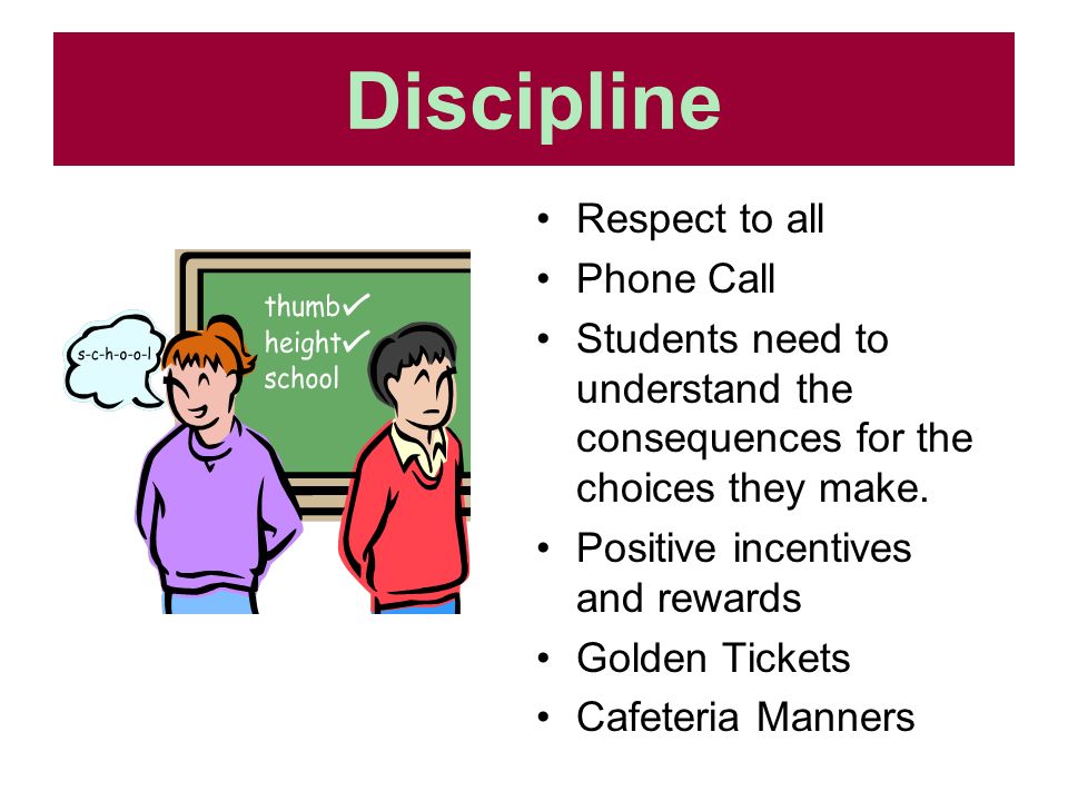 Discipline Respect to all Phone Call Students need to understand the consequences for the choices they make.