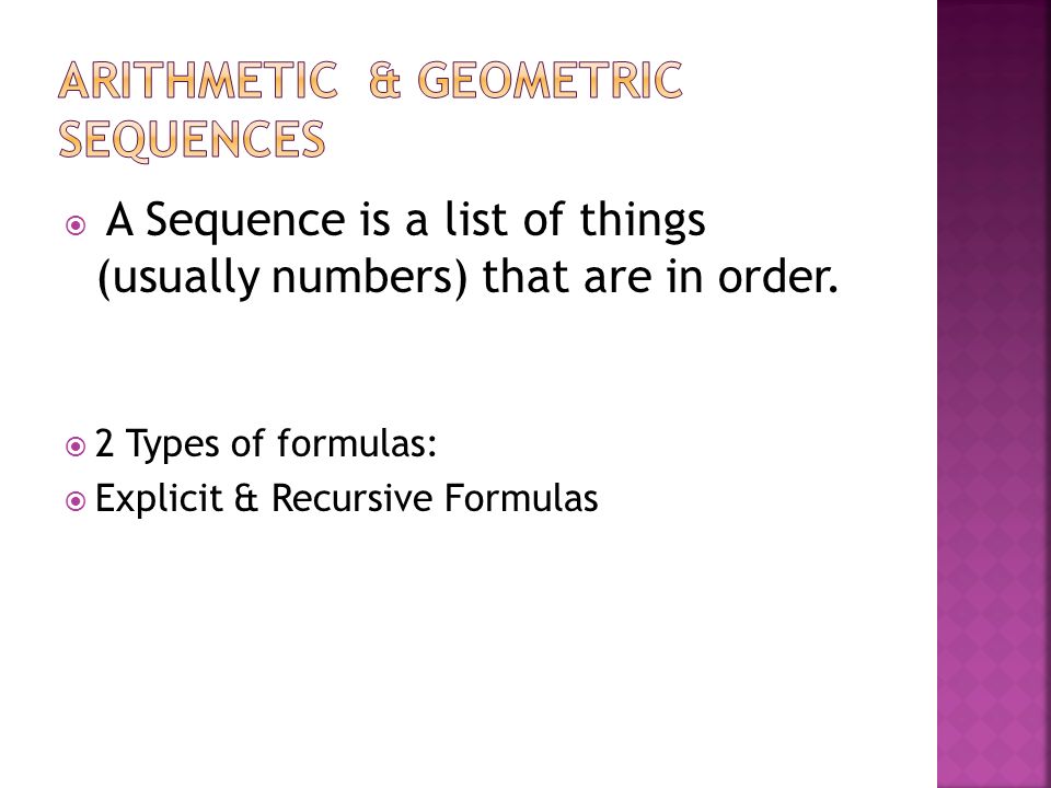  A Sequence is a list of things (usually numbers) that are in order.