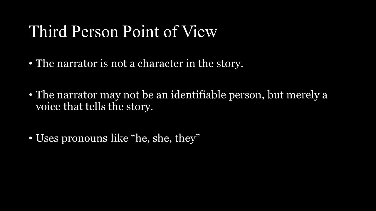 Third Person Point of View The narrator is not a character in the story.