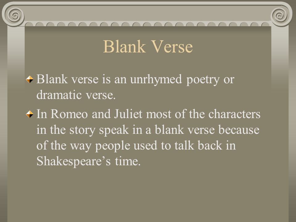 Blank Verse Blank verse is an unrhymed poetry or dramatic verse.