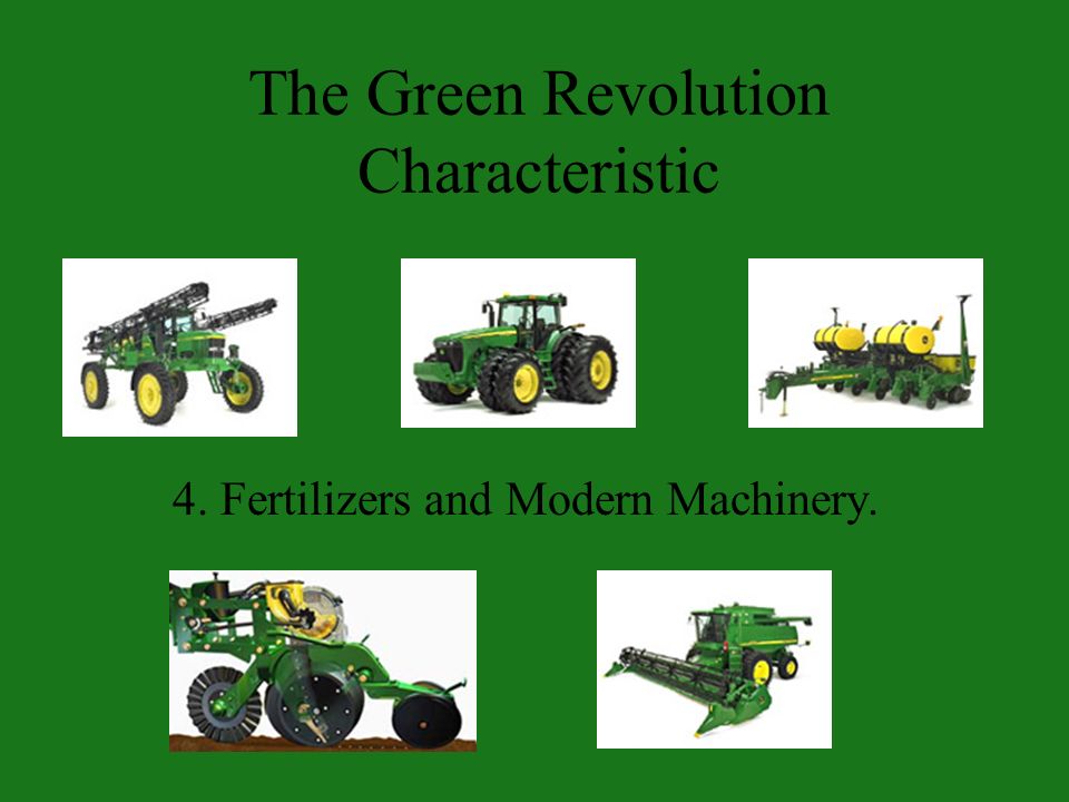 4. Fertilizers and Modern Machinery. The Green Revolution Characteristic