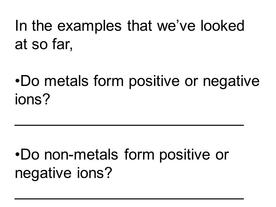 how ions are formed i think that ive lost an electron what do metals form what type of ions