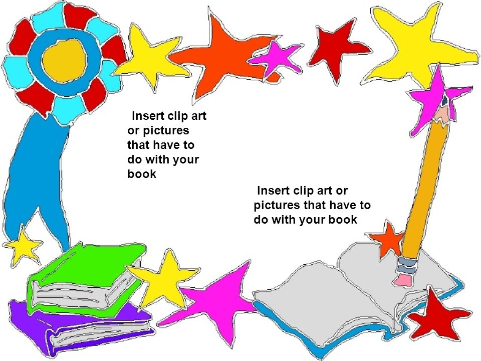 Insert clip art or pictures that have to do with your book