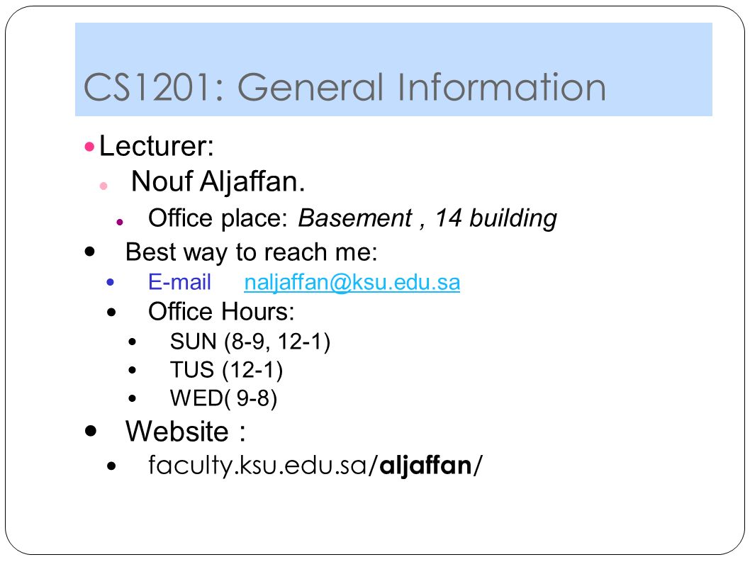 CS1201: General Information Lecturer: Nouf Aljaffan.