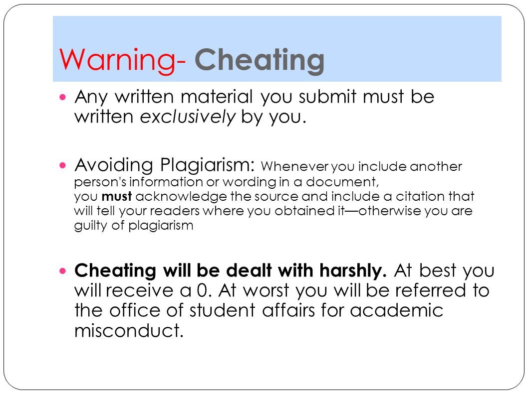 Warning- Cheating Any written material you submit must be written exclusively by you.