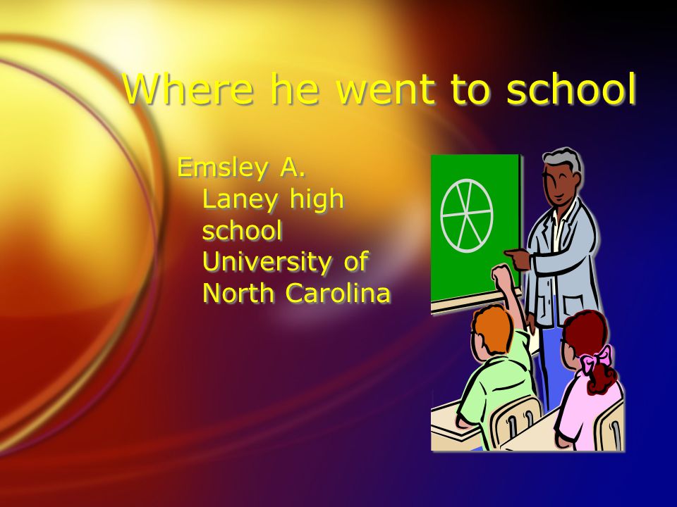 Where he went to school Emsley A. Laney high school University of North Carolina
