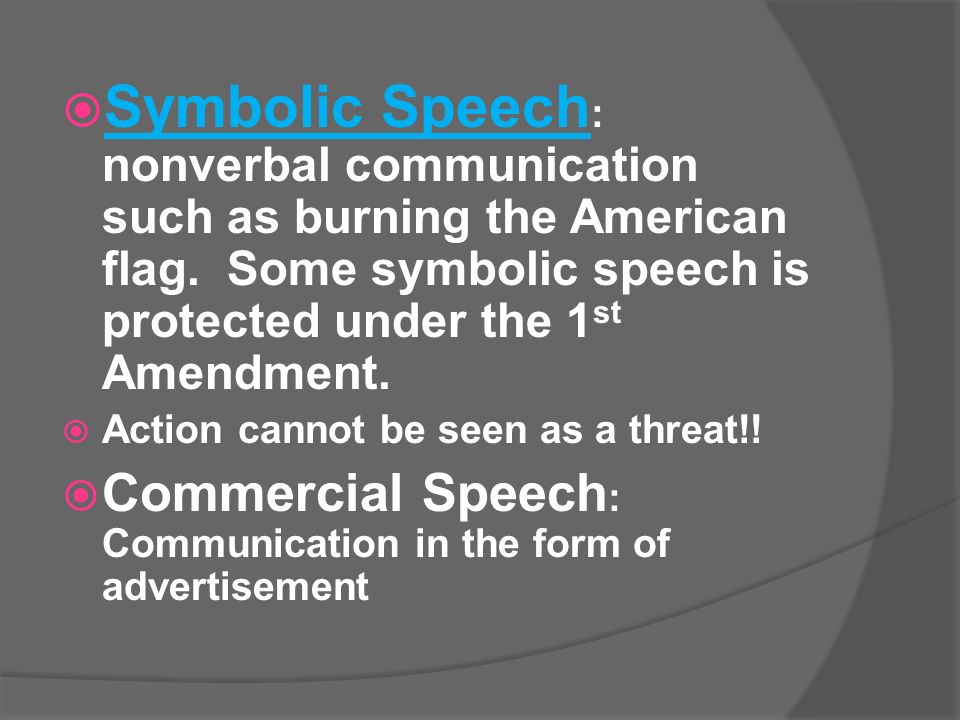  Symbolic Speech : nonverbal communication such as burning the American flag.