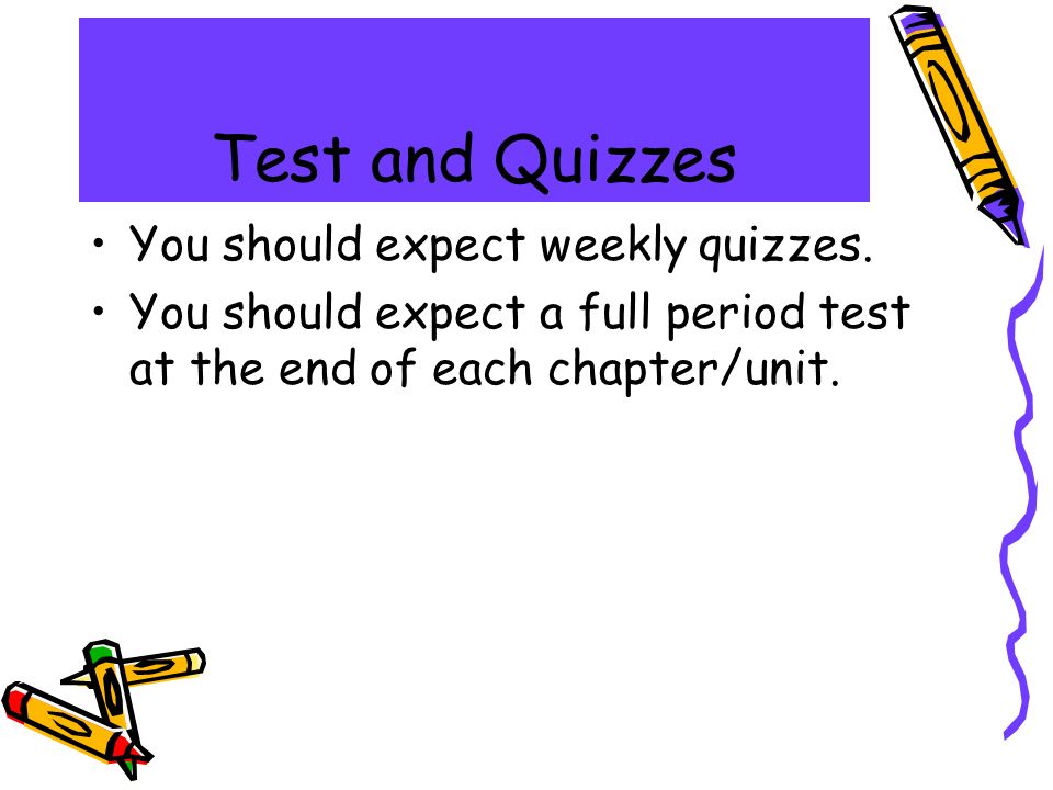 Test and Quizzes You should expect weekly quizzes.