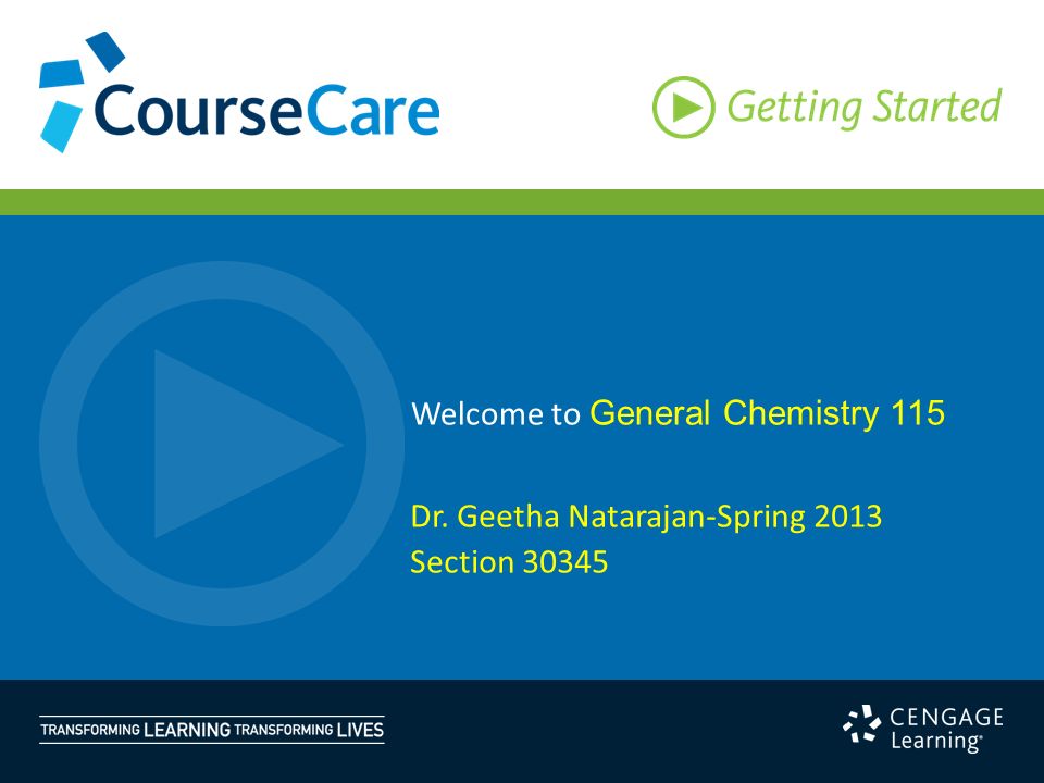 Welcome to General Chemistry 115 Dr. Geetha Natarajan-Spring 2013 Section 30345