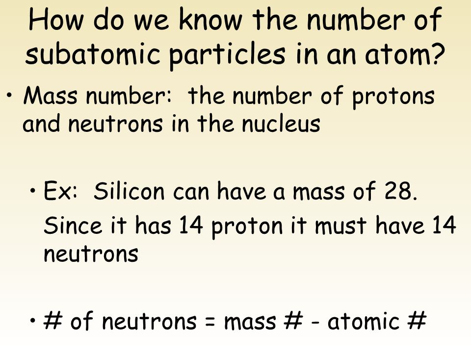Mass number: the number of protons and neutrons in the nucleus Ex: Silicon can have a mass of 28.