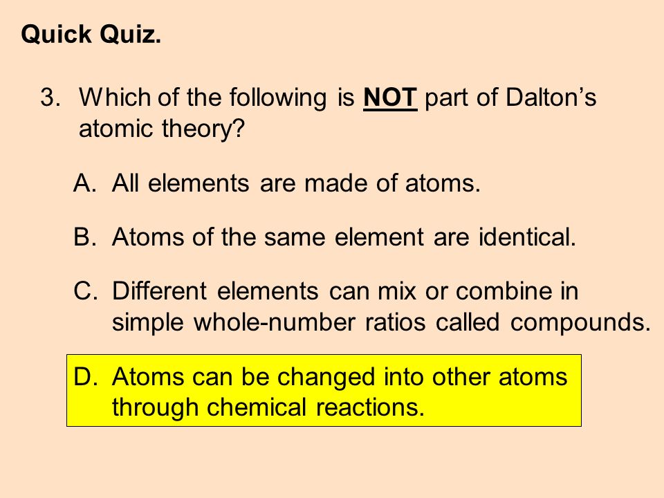 3. Which of the following is NOT part of Dalton’s atomic theory.