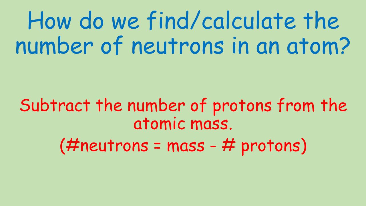 How do we find/calculate the number of neutrons in an atom.