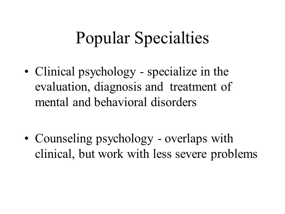 Popular specialties in psychology Experimental psychologists - conduct lab studies of learning, motivation, emotion, sensation and perception, and cognition Educational and school psychologists - study the process of education; focus on the intellectual, social and emotional devt of children in the school environment