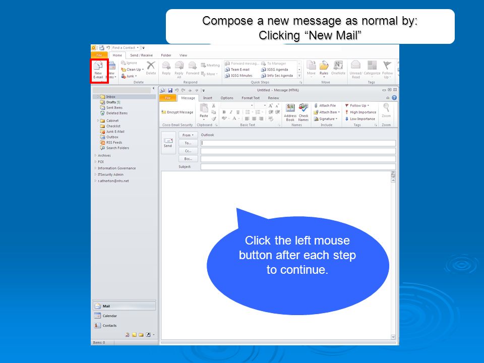 Compose a new message as normal by: Clicking New Mail Click the left mouse button after each step to continue.