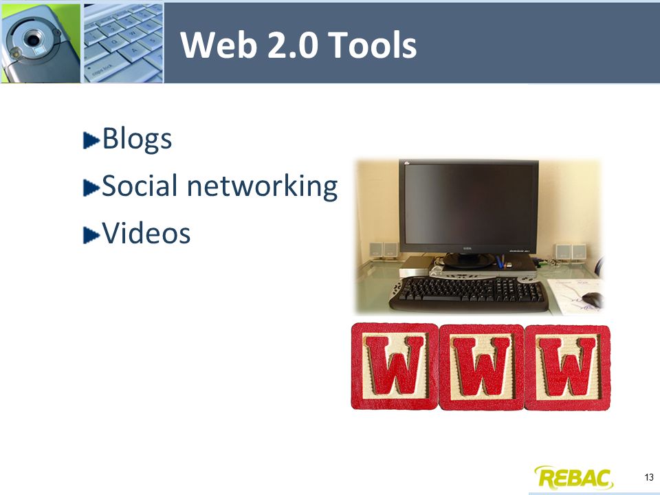 Web 2.0 Tools Blogs Social networking Videos 13
