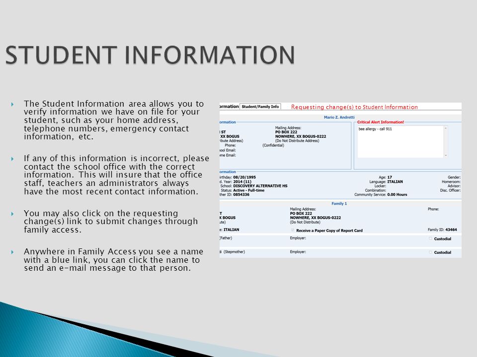 STUDENT INFORMATION  The Student Information area allows you to verify information we have on file for your student, such as your home address, telephone numbers, emergency contact information, etc.