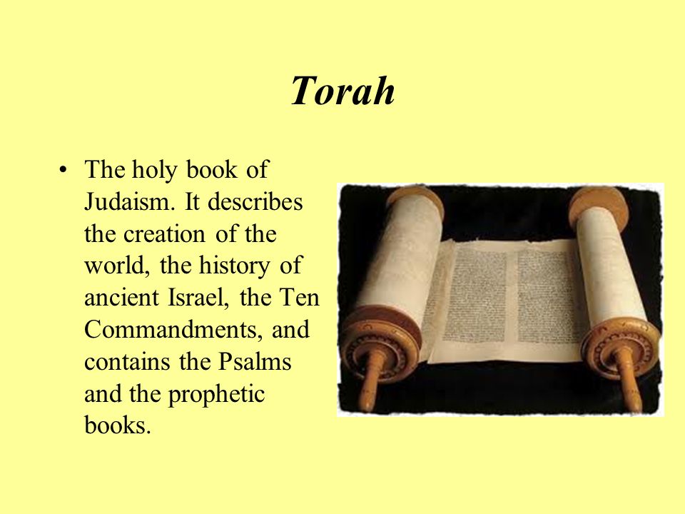 Torah The holy book of Judaism.