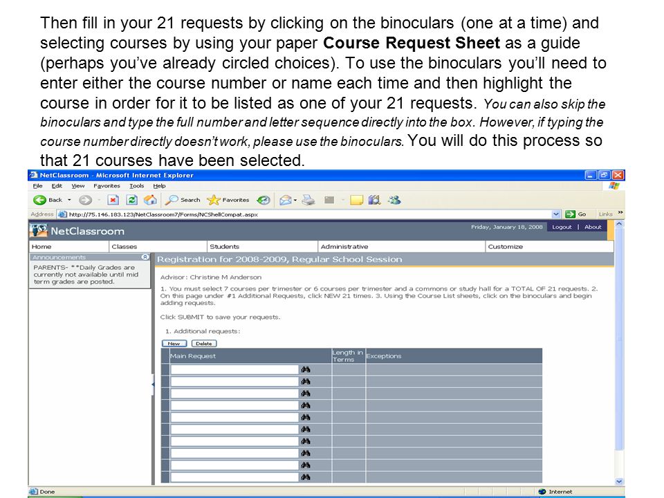 Then fill in your 21 requests by clicking on the binoculars (one at a time) and selecting courses by using your paper Course Request Sheet as a guide (perhaps you’ve already circled choices).