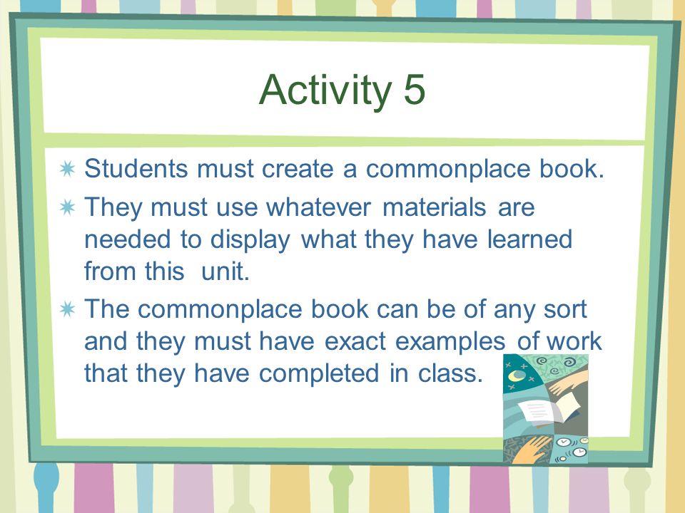 Activity 5 Students must create a commonplace book.