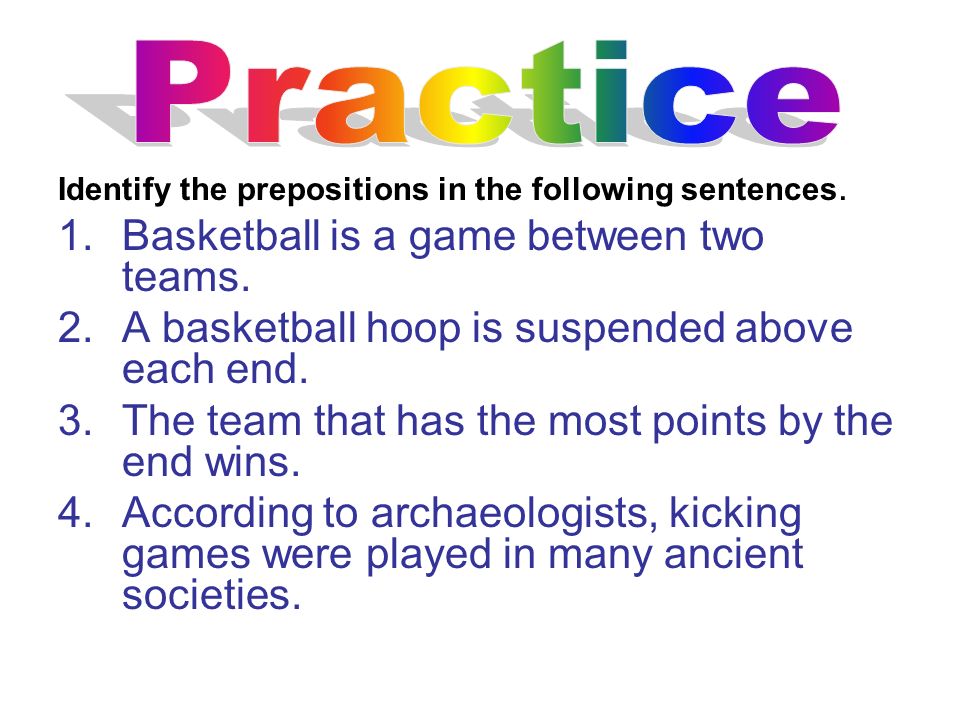 Identify the prepositions in the following sentences.