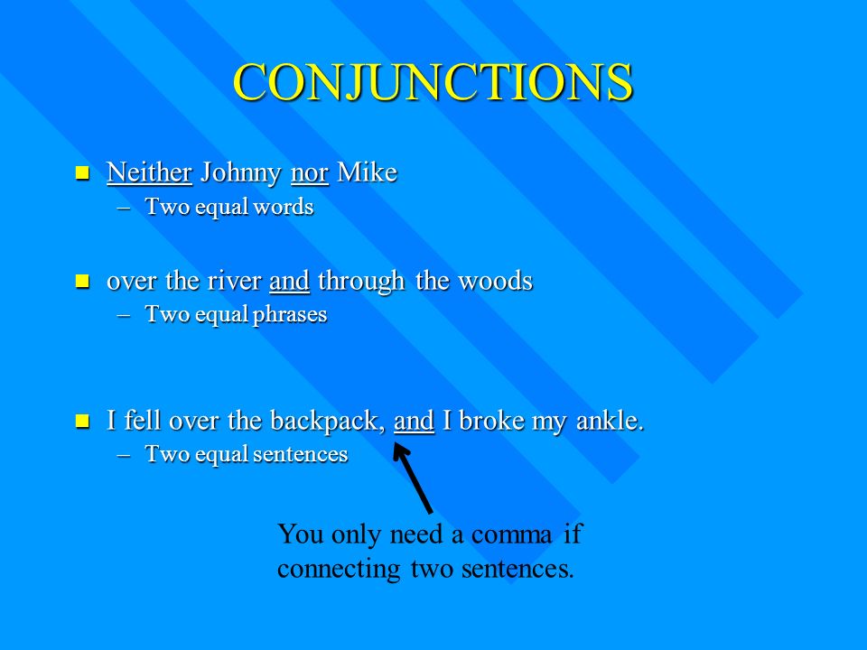 A conjunction is a word that joins words or groups of words. and or but either/or neither/nor