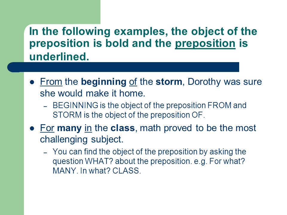 In the following examples, the object of the preposition is bold and the preposition is underlined.