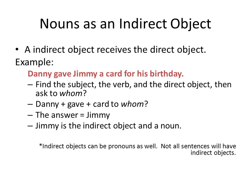 Nouns as an Indirect Object A indirect object receives the direct object.