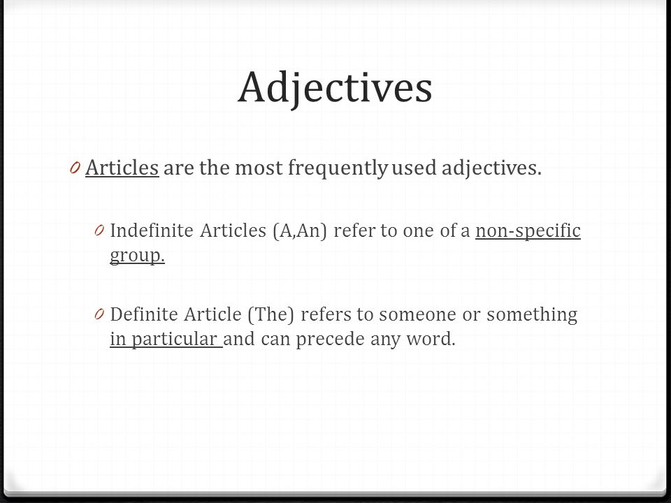 Adjectives 0 Articles are the most frequently used adjectives.