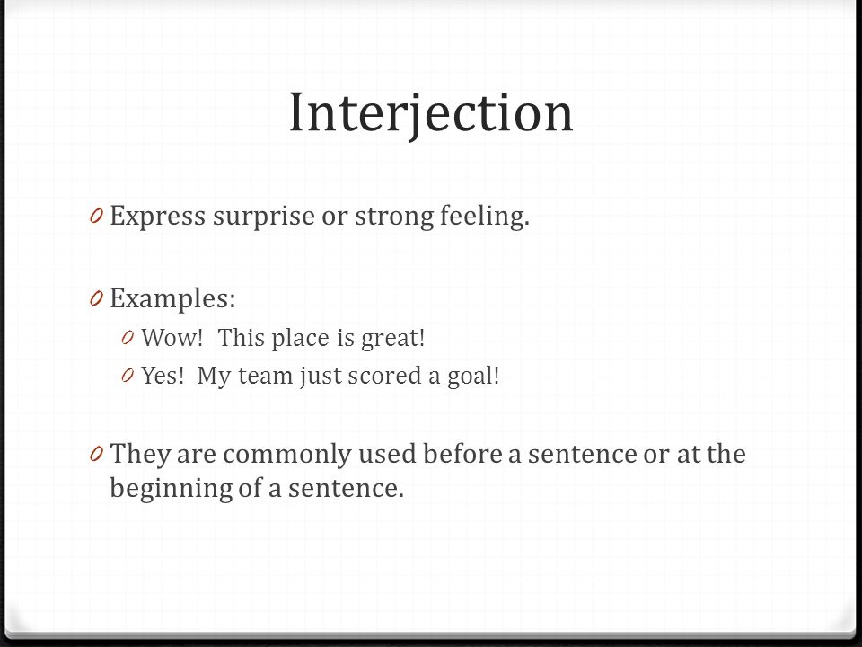Interjection 0 Express surprise or strong feeling.