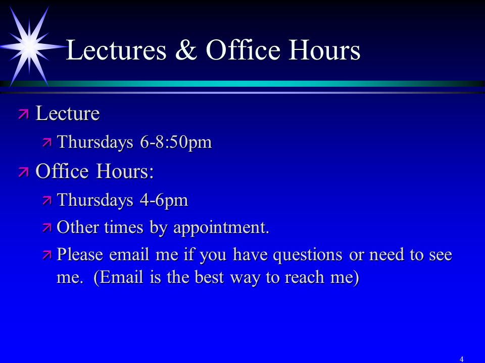 4 Lectures & Office Hours ä Lecture ä Thursdays 6-8:50pm ä Office Hours: ä Thursdays 4-6pm ä Other times by appointment.