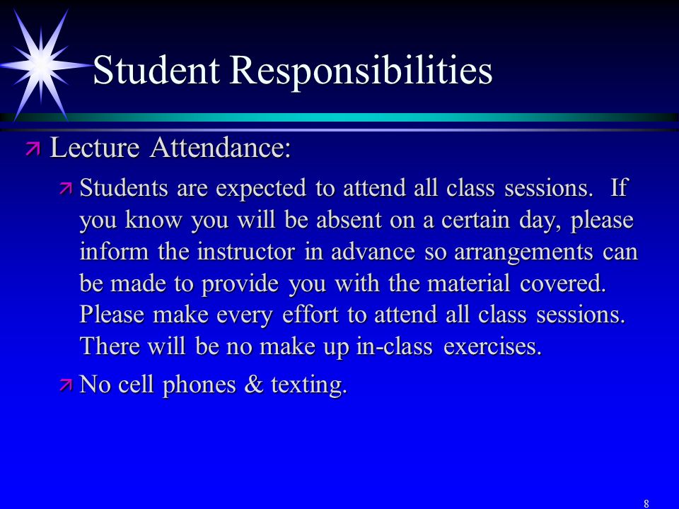 8 Student Responsibilities ä Lecture Attendance: ä Students are expected to attend all class sessions.