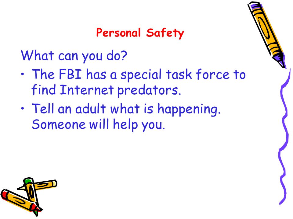 What can you do. The FBI has a special task force to find Internet predators.