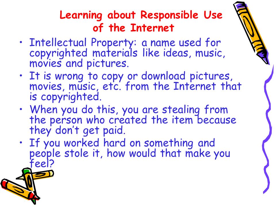 Intellectual Property: a name used for copyrighted materials like ideas, music, movies and pictures.