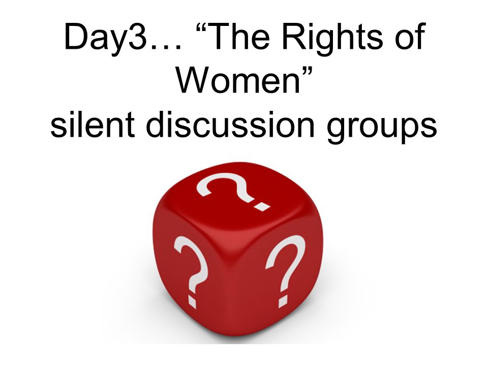 Day3… The Rights of Women silent discussion groups