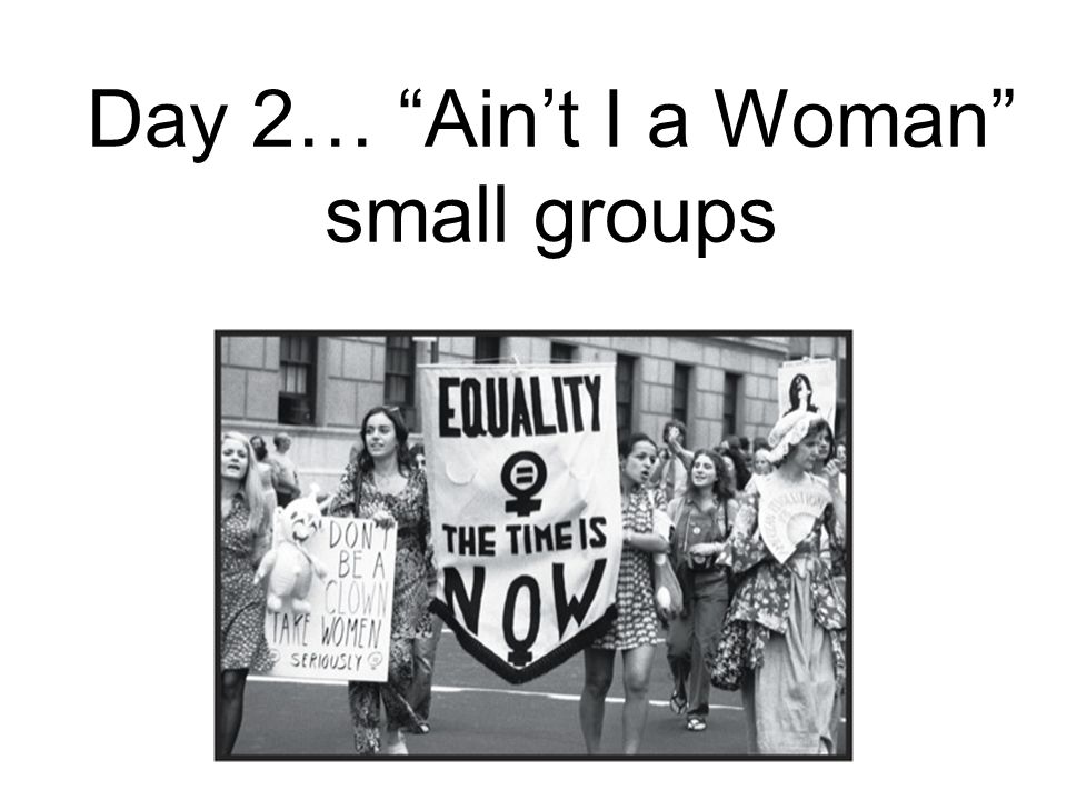 Day 2… Ain’t I a Woman small groups