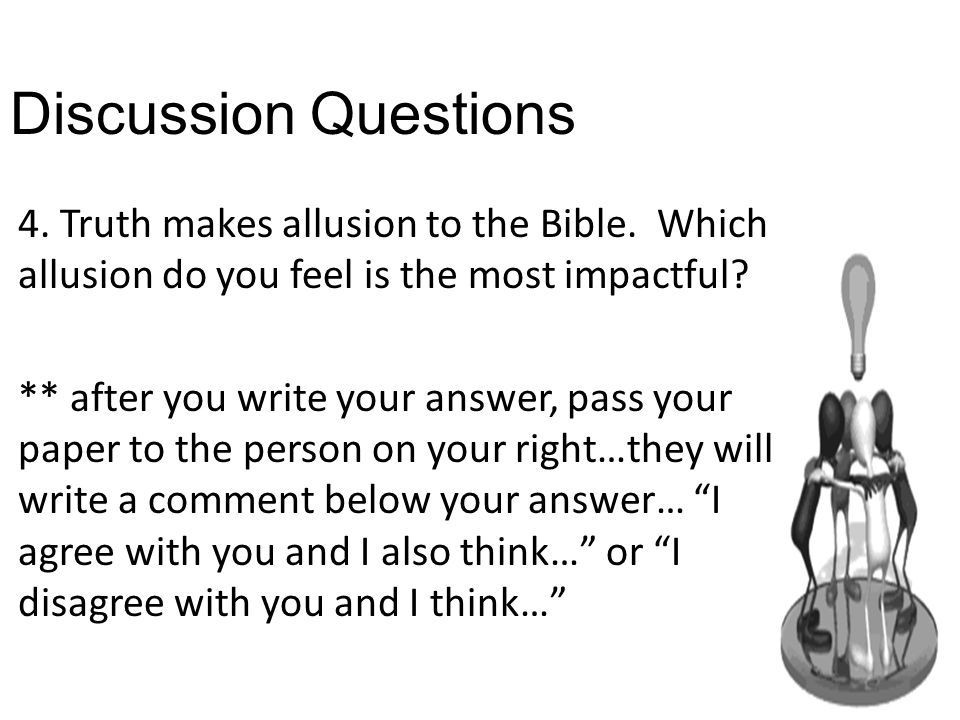 Discussion Questions 4. Truth makes allusion to the Bible.