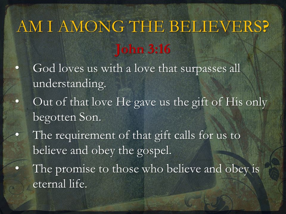 AM I AMONG THE BELIEVERS. John 3:16 God loves us with a love that surpasses all understanding.